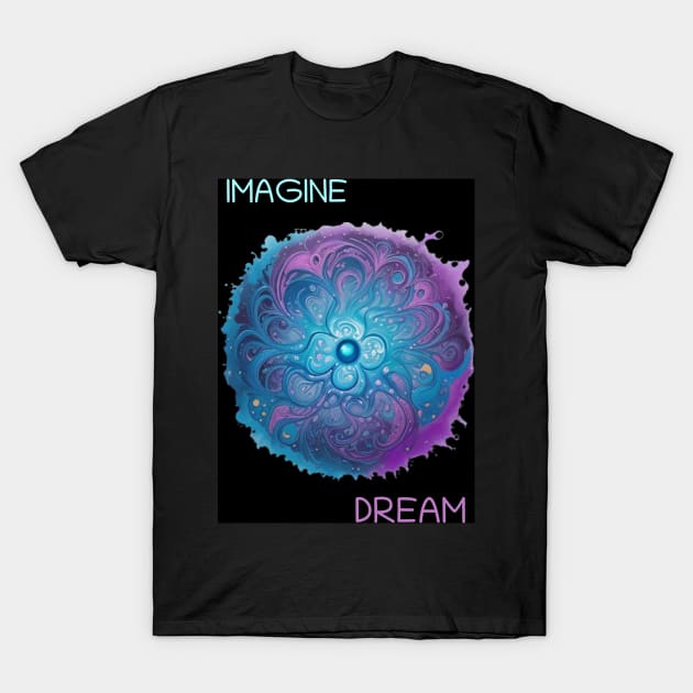 Imagine, dream, and glow T-Shirt by CarefulFund